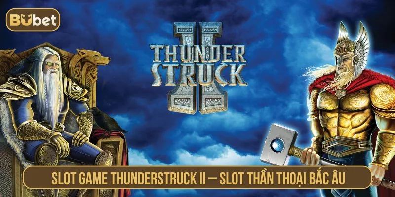 Slot Game Thunderstruck II BUBET Và Cơ Hội Thưởng Lớn Giới thiệu về slot game Thunderstuck II