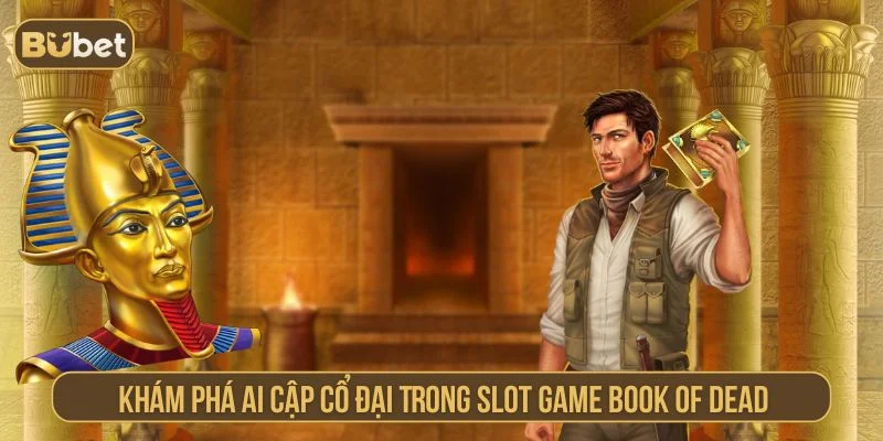 Book of Dead – Slot Game Với Cơ Hội Nhân Tiền Gấp 5.000 Lần Khám phá slot game chủ đề Ai Cập cổ đại Book of Dead