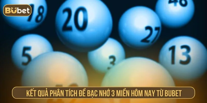 Đề Bạc Nhớ 3 Miền – Bí Quyết Soi Cầu Cho Tân Thủ Tại BUBET Phân tích đề bạc nhớ 3 miền chính xác