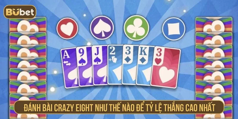 Tham khảo cách tăng tỷ lệ thắng khi chơi Crazy Eight