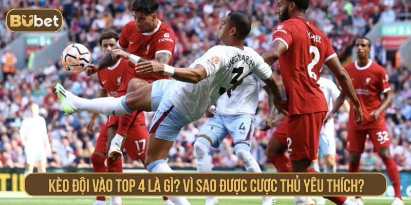 Thông tin về kèo đội vào top 4 Ngoại hạng Anh