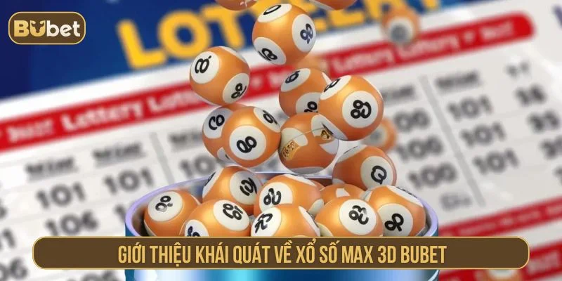 Xổ Số Max 3D Là Gì? Hướng Dẫn Chơi Tại BUBET Dễ Trúng Nhất Thông tin về xổ số Max 3D tại BUBET