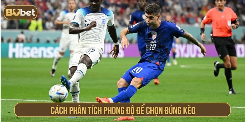 Tìm hiểu cách phân tích khi chọn kèo