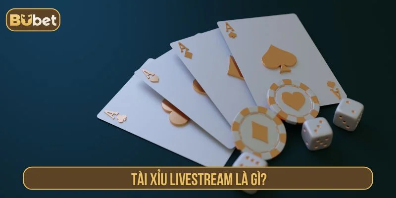 Chơi Tài Xỉu Livestream BUBET Cược Nhanh Thắng Lớn Tìm hiểu về phiên bản tài xỉu livestream
